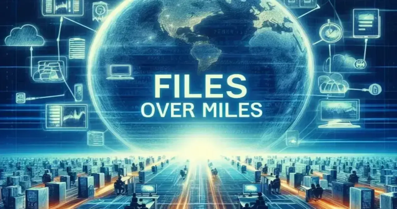 The Power of Files Over Miles: How Technology Connects Us